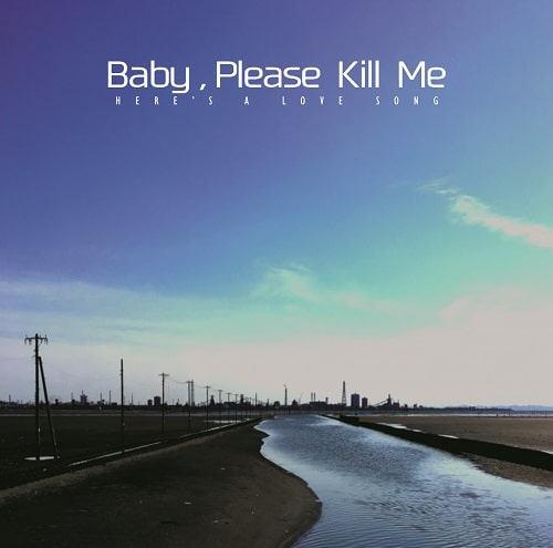 Baby, Please Kill Me / Here's A Love Song