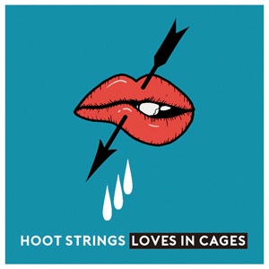 HOOT STRINGS / Loves In Cages 