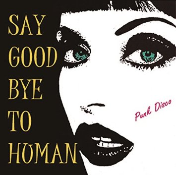 PUNK DISCO / SAY GOOD BYE TO HUMAN